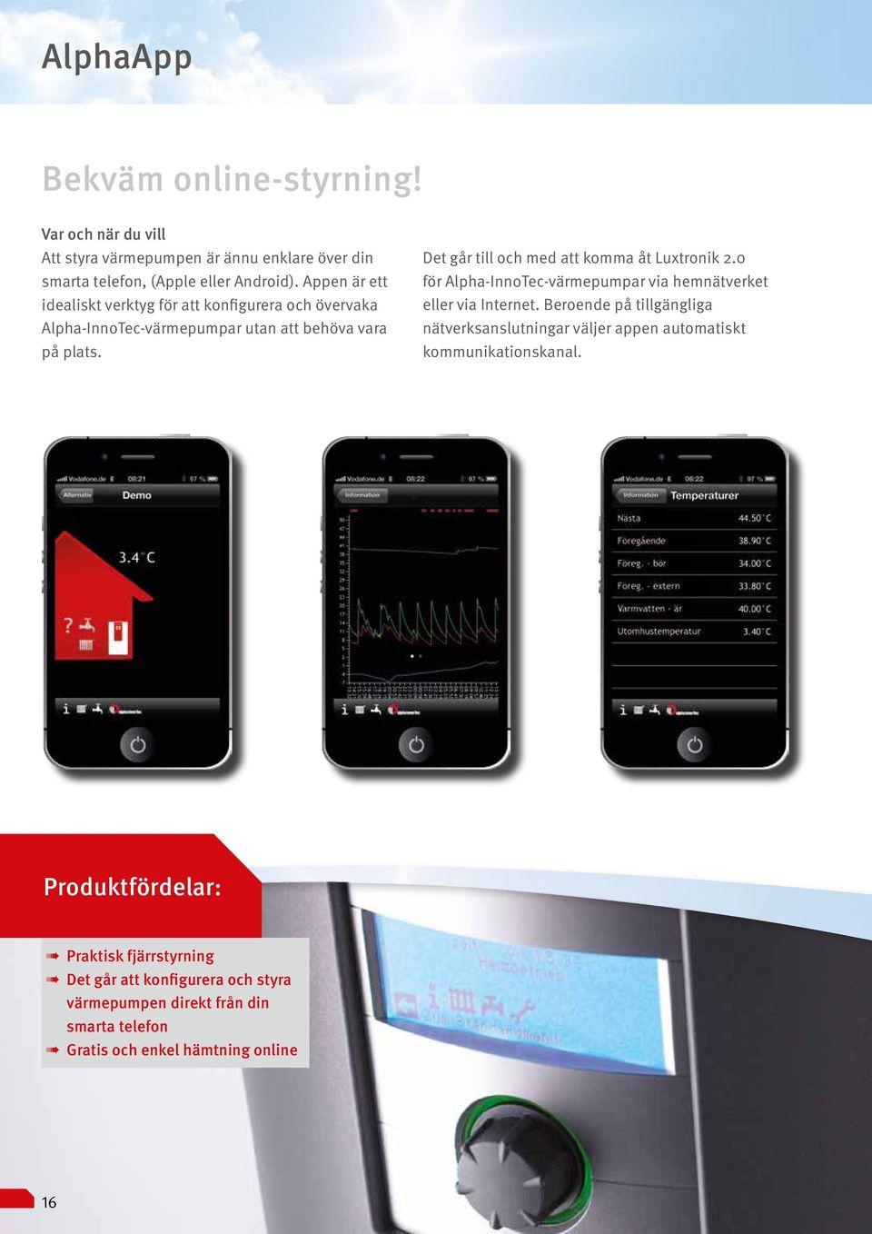 Det går till och med att komma åt Luxtronik 2.0 för Alpha-InnoTec-värmepumpar via hemnätverket eller via Internet.