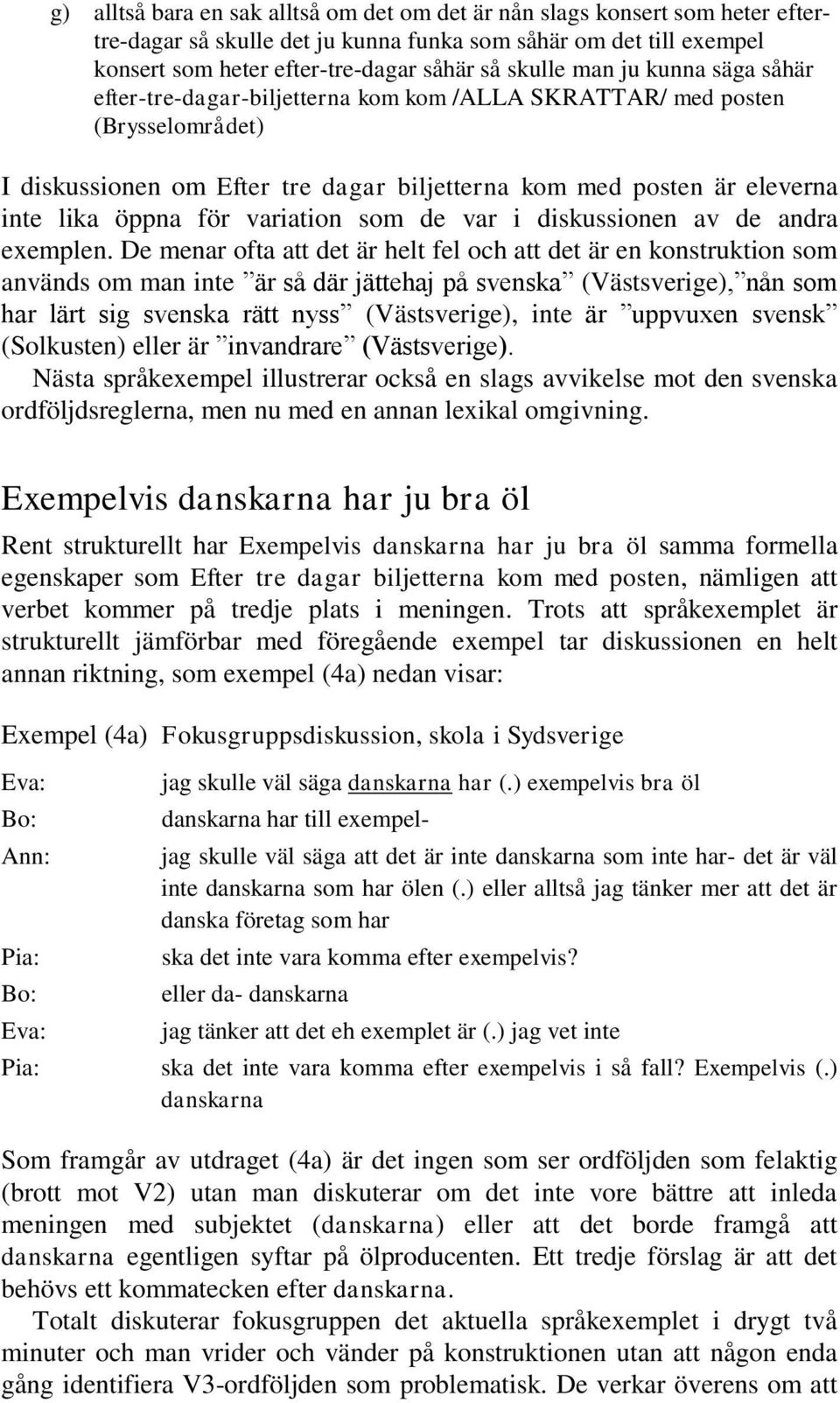 variation som de var i diskussionen av de andra exemplen.