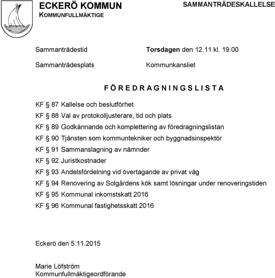 89 Godkännande och komplettering av föredragningslistan KF 90 Tjänsten som kommuntekniker och byggnadsinspektör KF 91 Sammanslagning av nämnder KF 92