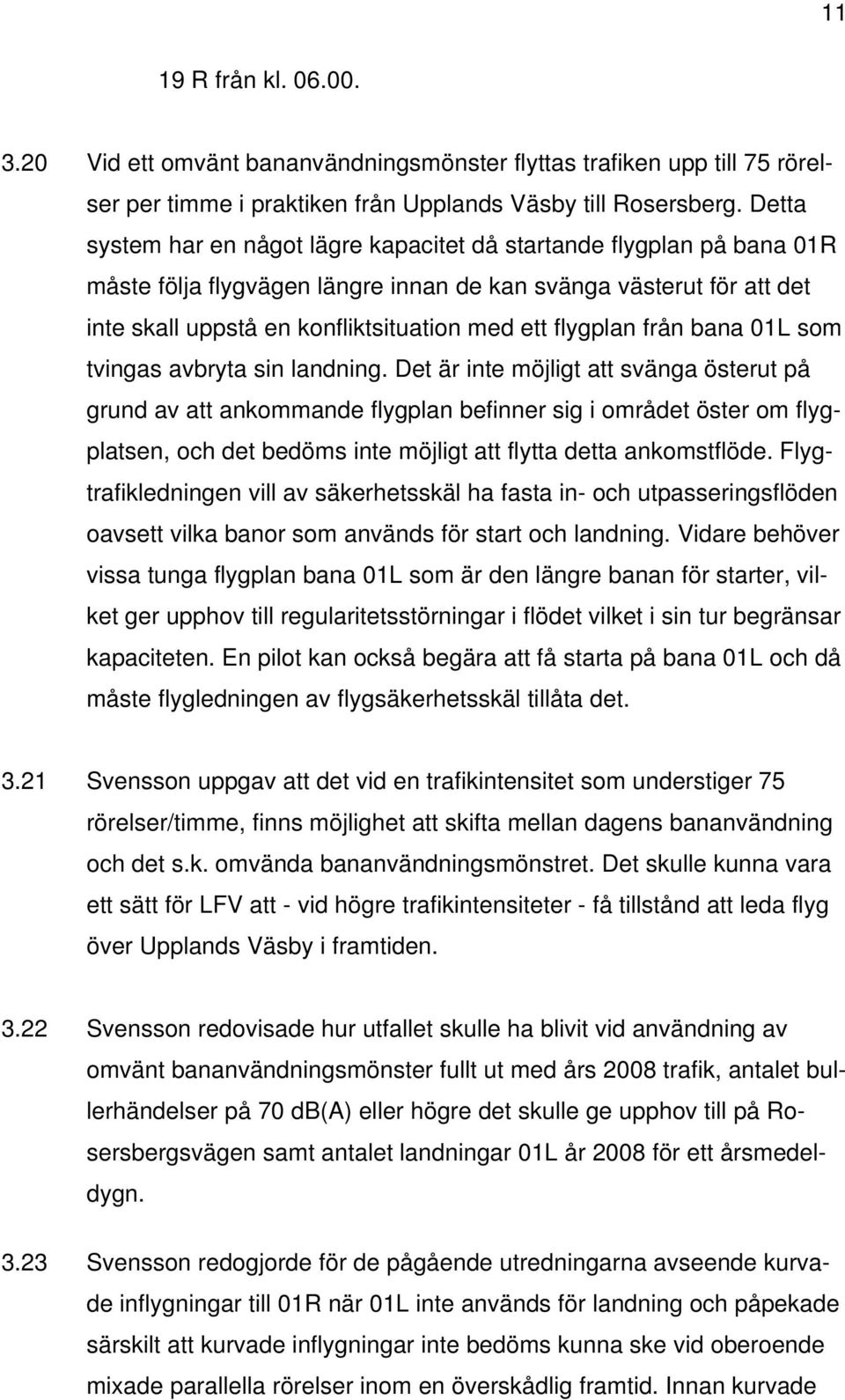 flygplan från bana 01L som tvingas avbryta sin landning.