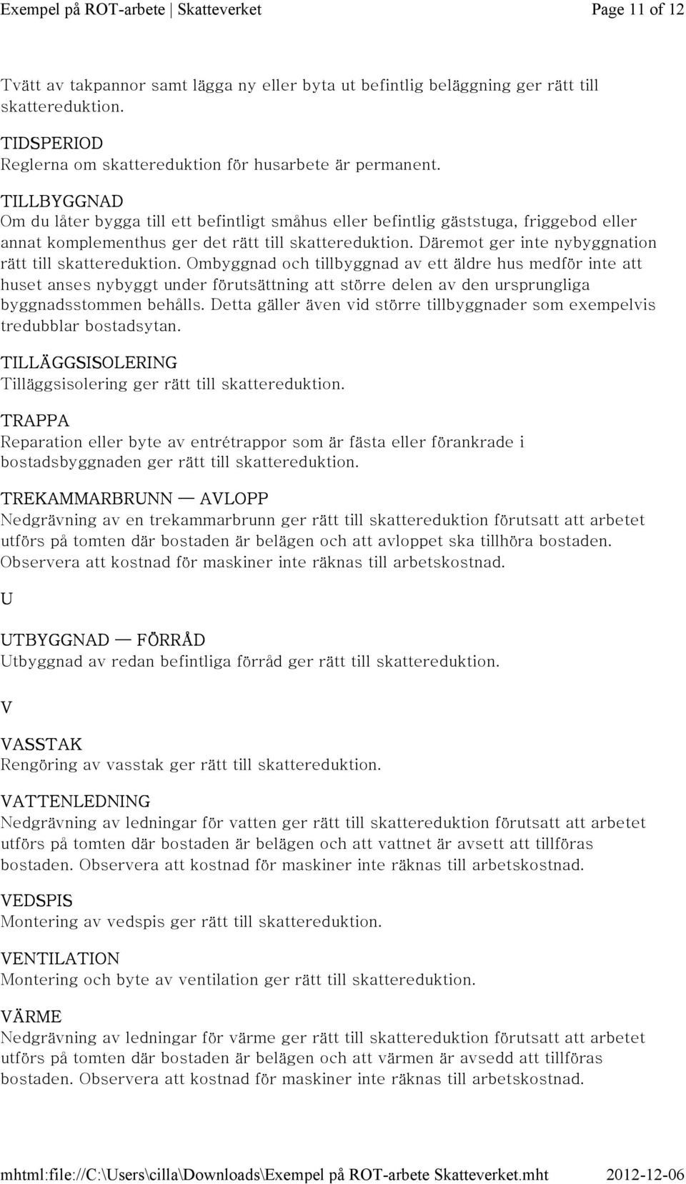 tillbyggnad av ett äldre hus medför inte att huset anses nybyggt under förutsättning att större delen av den ursprungliga byggnadsstommen behålls.