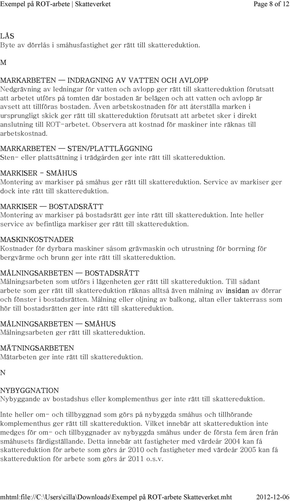 Även arbetskostnaden för att återställa marken i ursprungligt skick ger rätt till skattereduktion förutsatt att arbetet sker i direkt anslutning till ROT-arbetet.