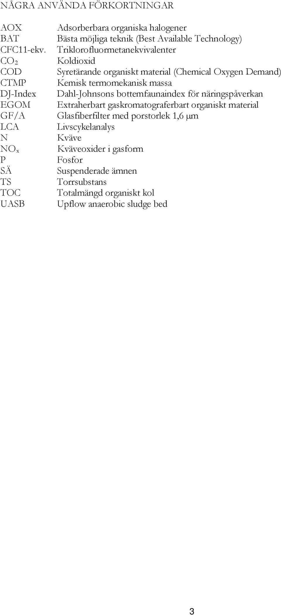 Dahl-Johnsons bottemfaunaindex för näringspåverkan EGOM Extraherbart gaskromatograferbart organiskt material GF/A Glasfiberfilter med porstorlek 1,6