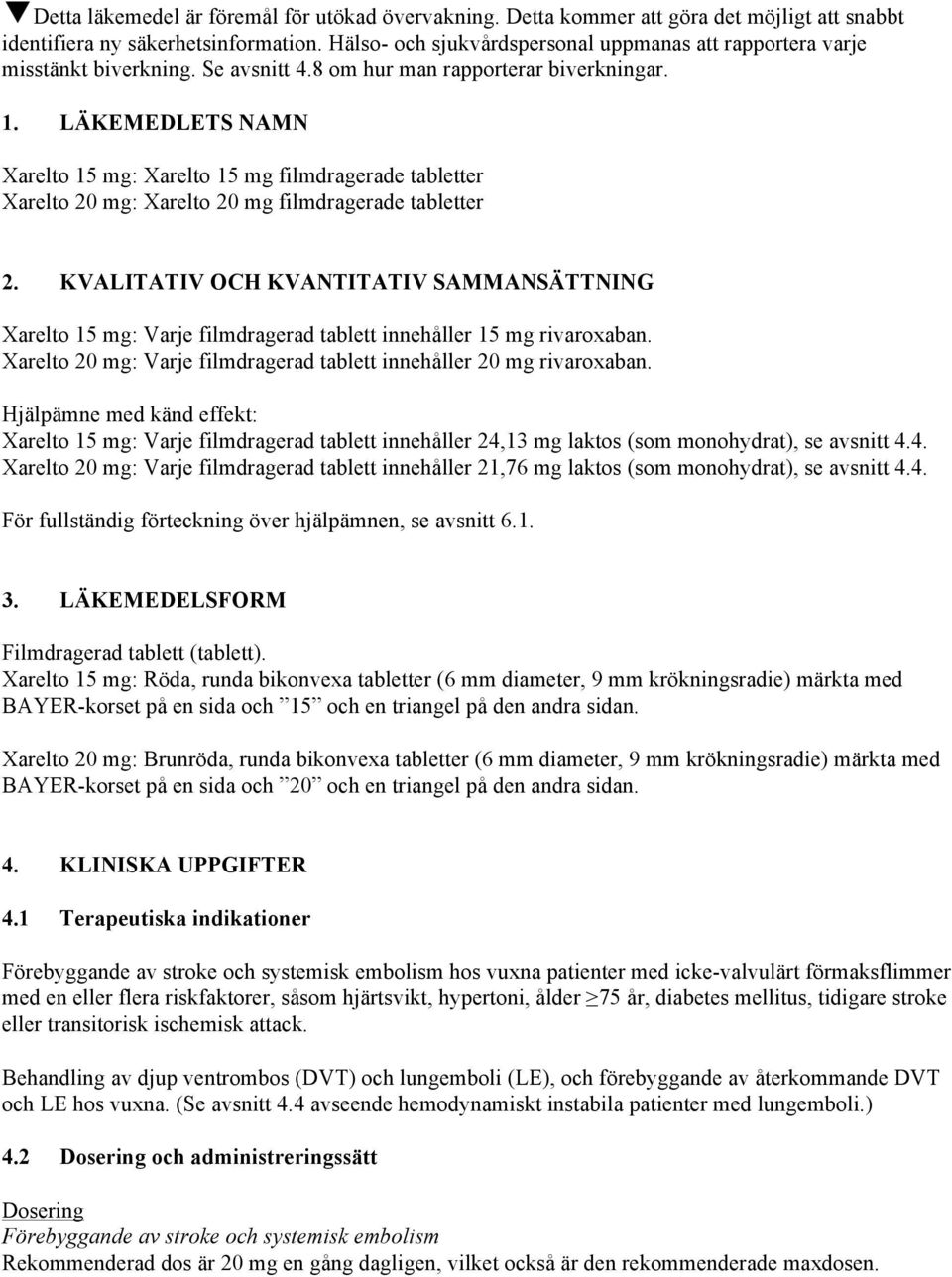 LÄKEMEDLETS NAMN Xarelto 15 mg: Xarelto 15 mg filmdragerade tabletter Xarelto 20 mg: Xarelto 20 mg filmdragerade tabletter 2.