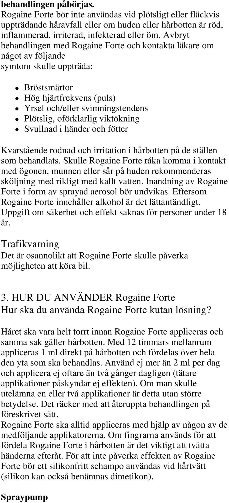 viktökning Svullnad i händer och fötter Kvarstående rodnad och irritation i hårbotten på de ställen som behandlats.