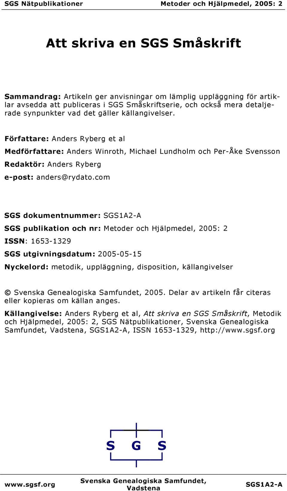 Författare: Anders Ryberg et al Medförfattare: Anders Winroth, Michael Lundholm och Per-Åke Svensson Redaktör: Anders Ryberg e-post: anders@rydato.