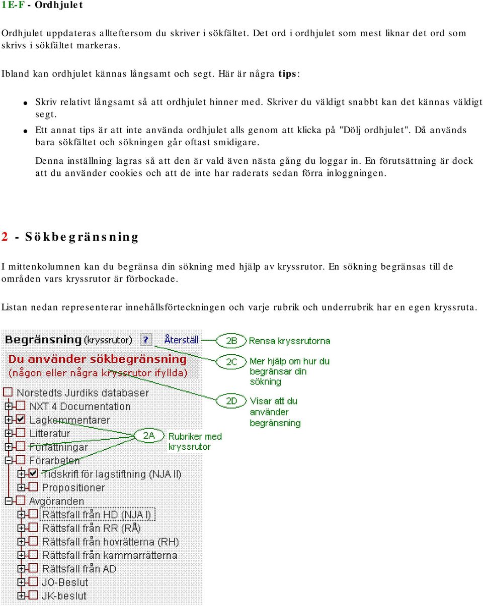 Ett annat tips är att inte använda ordhjulet alls genom att klicka på "Dölj ordhjulet". Då används bara sökfältet och sökningen går oftast smidigare.