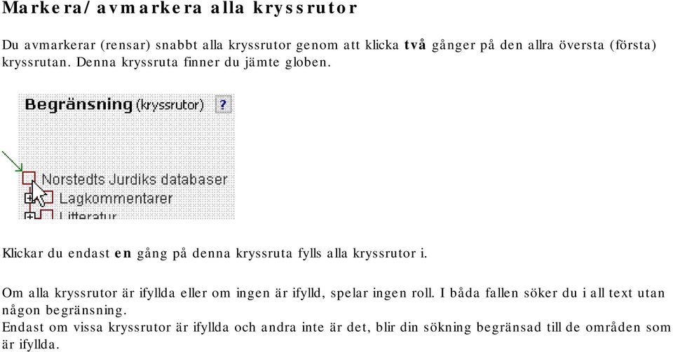 Klickar du endast en gång på denna kryssruta fylls alla kryssrutor i.