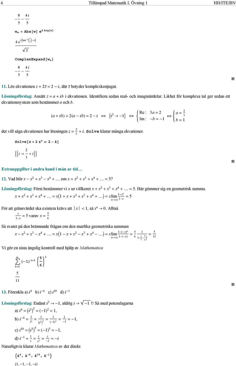 Solve klarar många ekvationer. 3 Solve 3 Extrauppgifter i andra hand i mån av tid. Vad blir x x x 3 x 4 om x x x 3 x 4? Lösningsförslag: Först bestämmer vi x ur villkoret x x x 3 x 4.