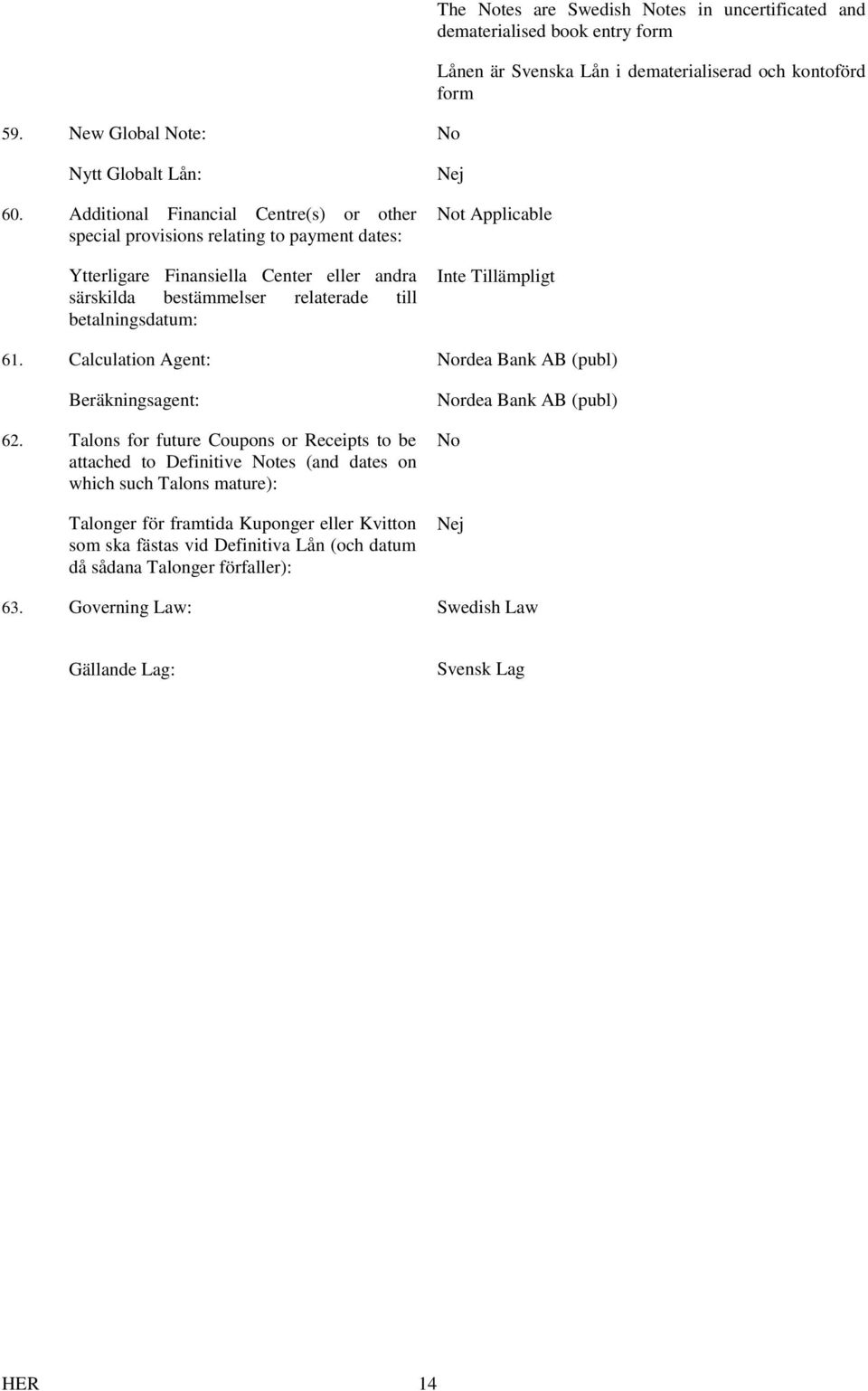 Calculation Agent: Nordea Bank AB (publ) Beräkningsagent: 62.