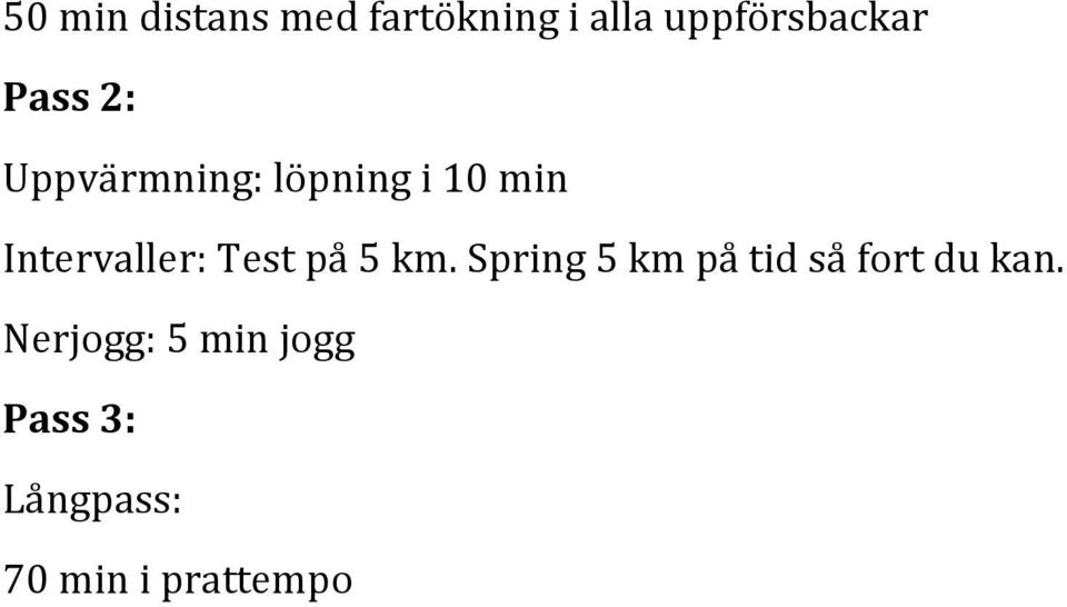 Test på 5 km. Spring 5 km på tid så fort du kan.