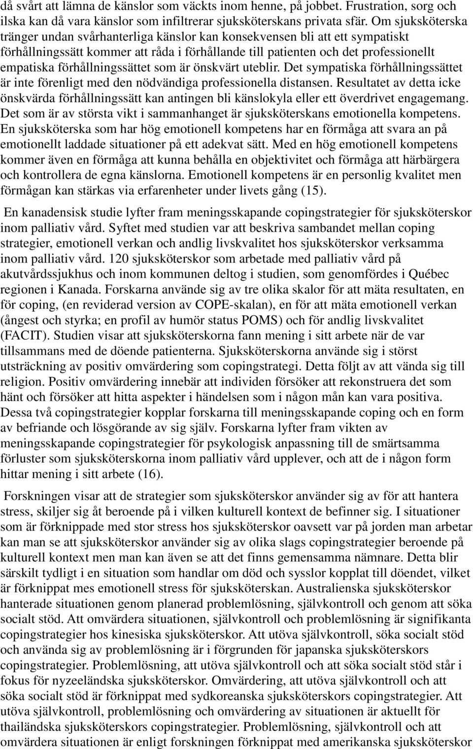 förhållningssättet som är önskvärt uteblir. Det sympatiska förhållningssättet är inte förenligt med den nödvändiga professionella distansen.