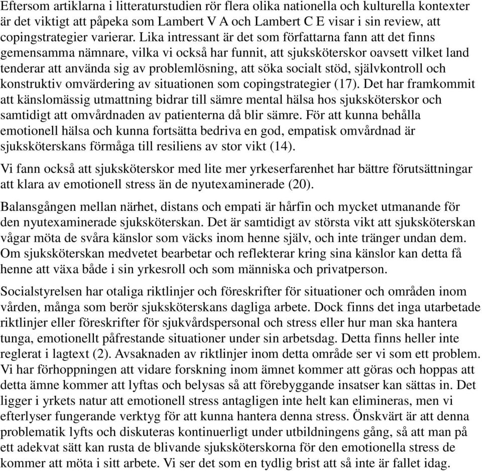 socialt stöd, självkontroll och konstruktiv omvärdering av situationen som copingstrategier (17).