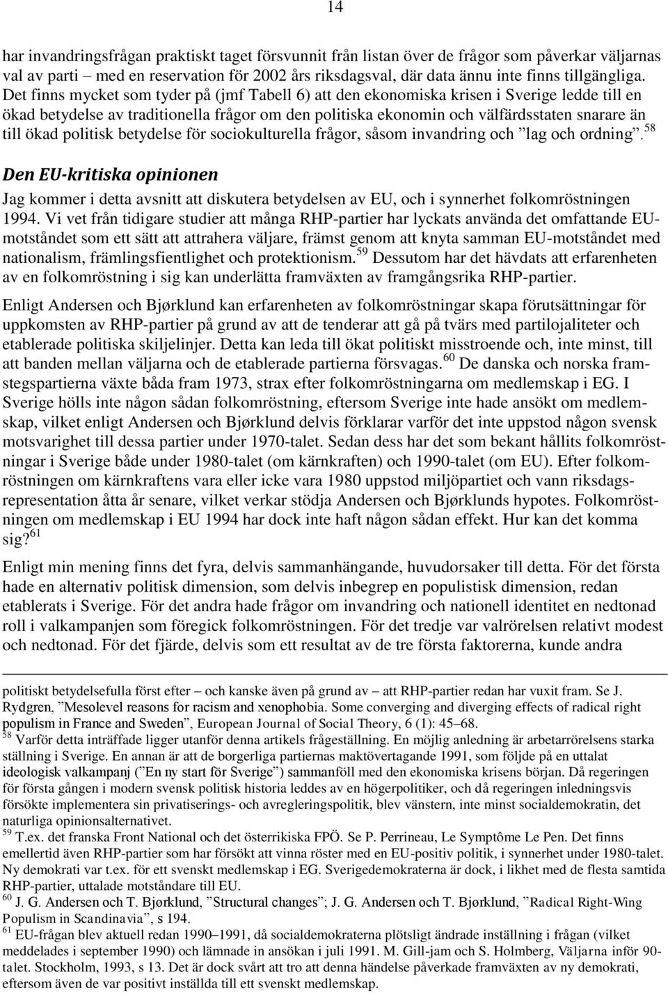 politisk betydelse för sociokulturella frågor, såsom invandring och lag och ordning.