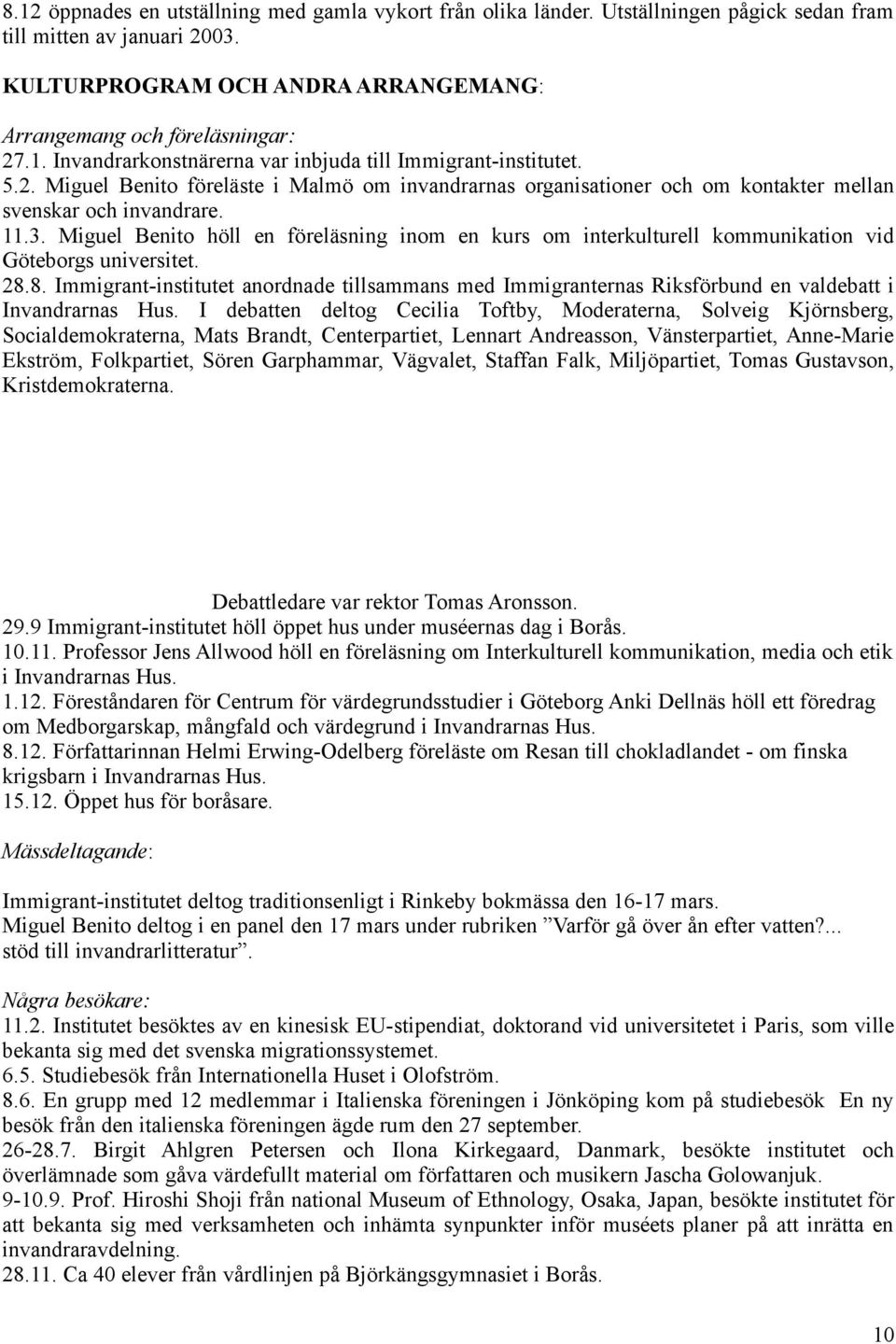 Miguel Benito höll en föreläsning inom en kurs om interkulturell kommunikation vid Göteborgs universitet. 28.