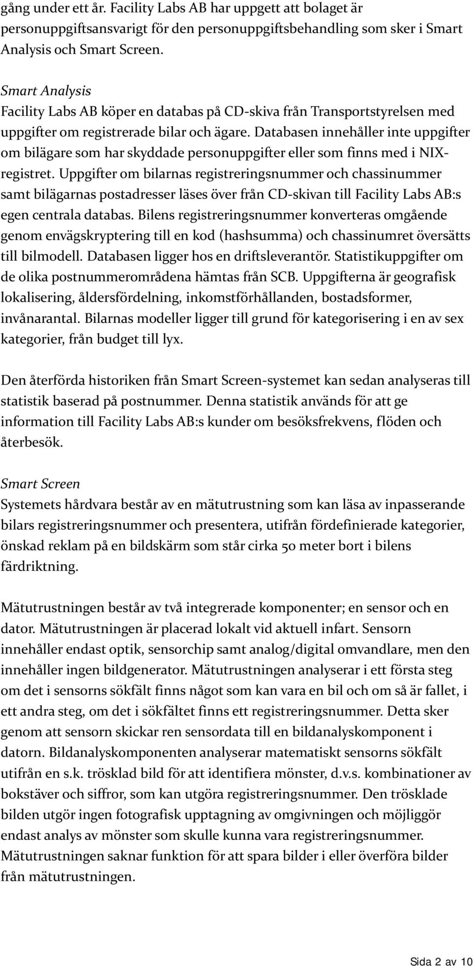 Databasen innehåller inte uppgifter om bilägare som har skyddade personuppgifter eller som finns med i NIXregistret.