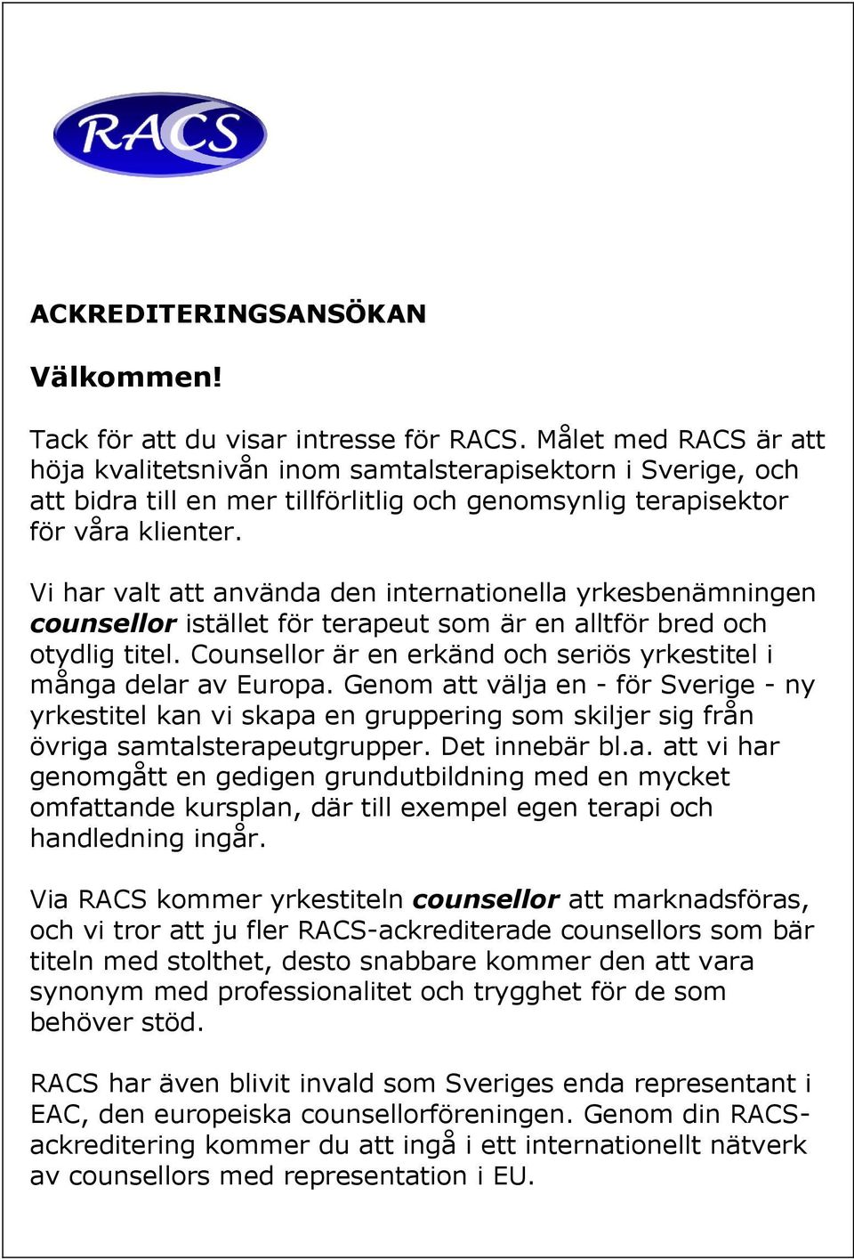 Vi har valt att använda den internationella yrkesbenämningen counsellor istället för terapeut som är en alltför bred och otydlig titel.