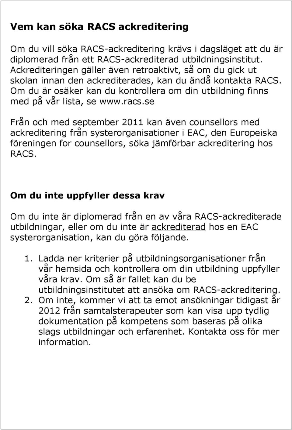 Om du är osäker kan du kontrollera om din utbildning finns med på vår lista, se www.racs.