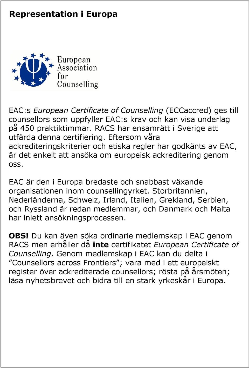 EAC är den i Europa bredaste och snabbast växande organisationen inom counsellingyrket.