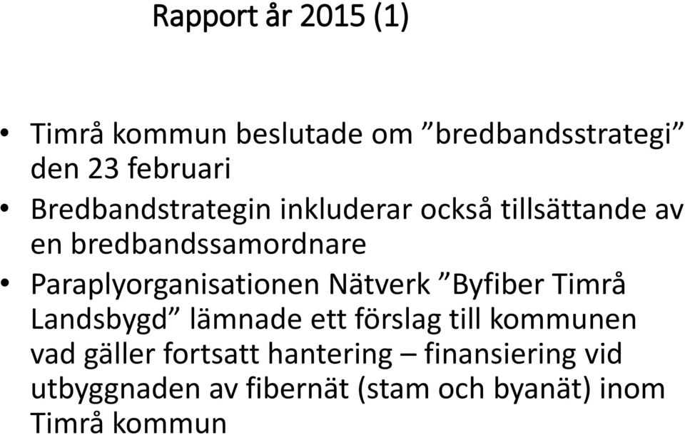 Paraplyorganisationen Nätverk Byfiber Timrå Landsbygd lämnade ett förslag till