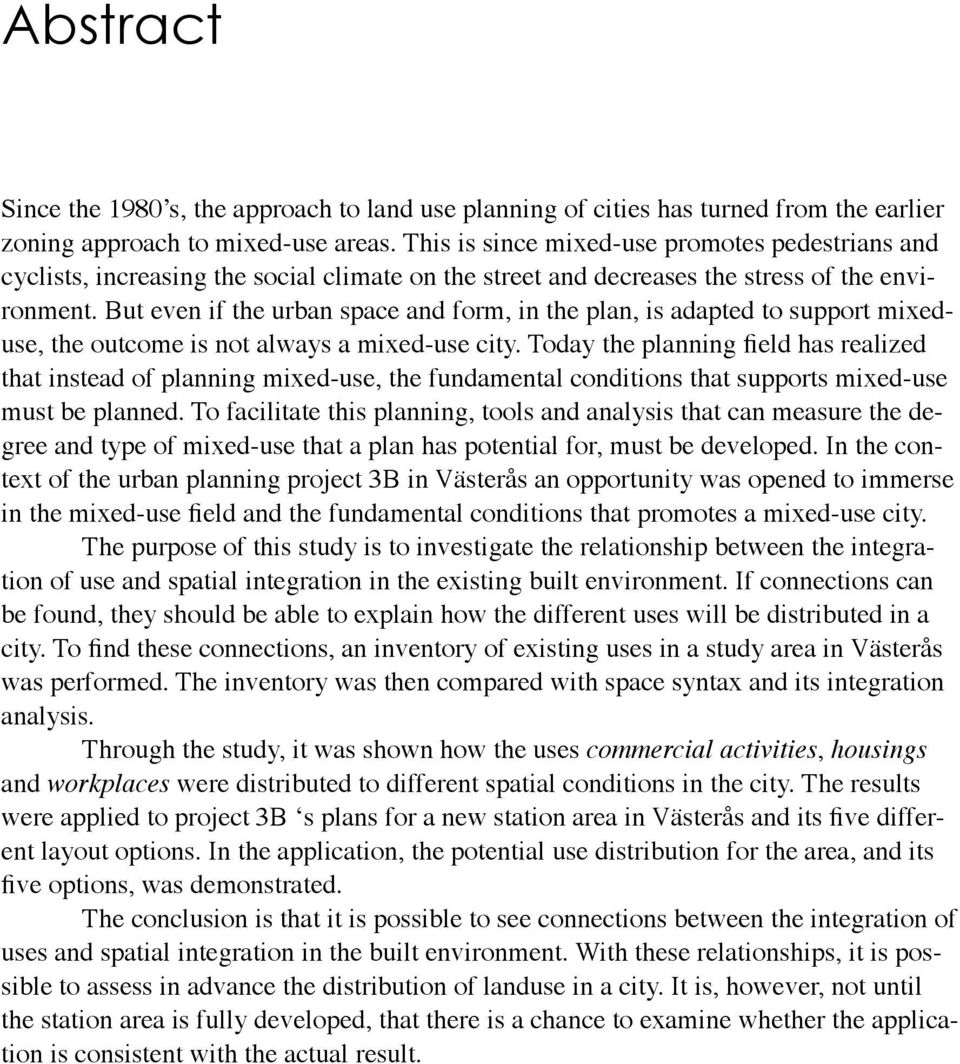 But even if the urban space and form, in the plan, is adapted to support mixeduse, the outcome is not always a mixed-use city.