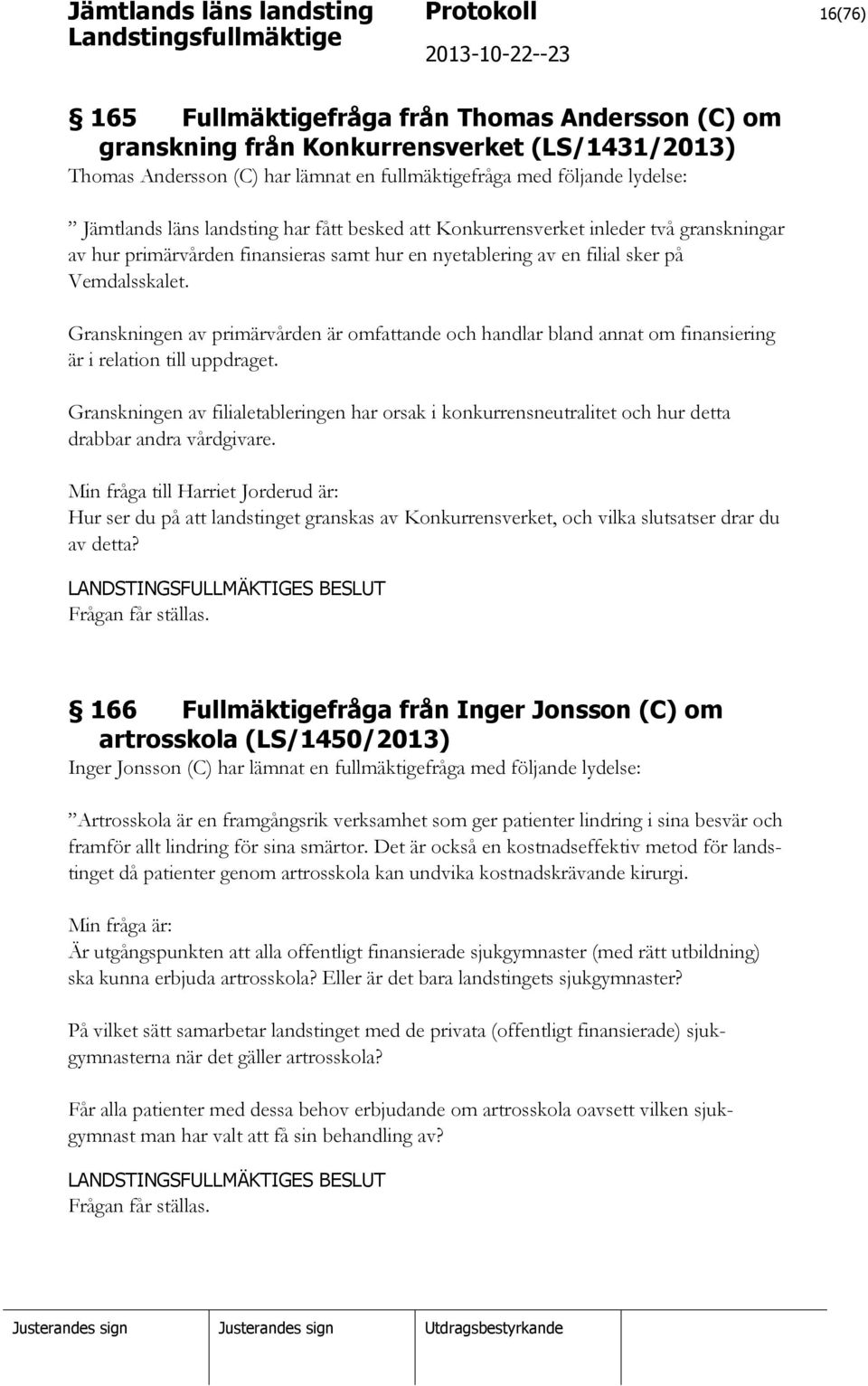 Granskningen av primärvården är omfattande och handlar bland annat om finansiering är i relation till uppdraget.