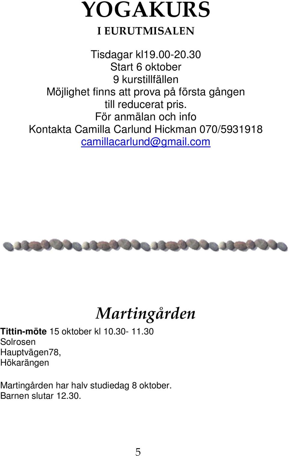 pris. För anmälan och info Kontakta Camilla Carlund Hickman 070/5931918 camillacarlund@gmail.