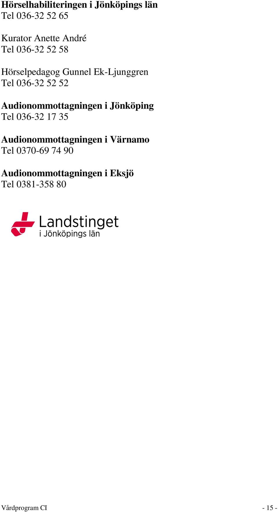 Audionommottagningen i Jönköping Tel 036-32 17 35 Audionommottagningen i