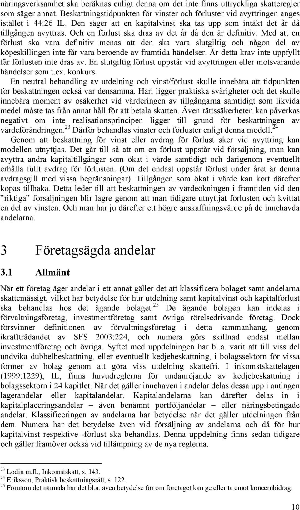 Med att en förlust ska vara definitiv menas att den ska vara slutgiltig och någon del av köpeskillingen inte får vara beroende av framtida händelser.