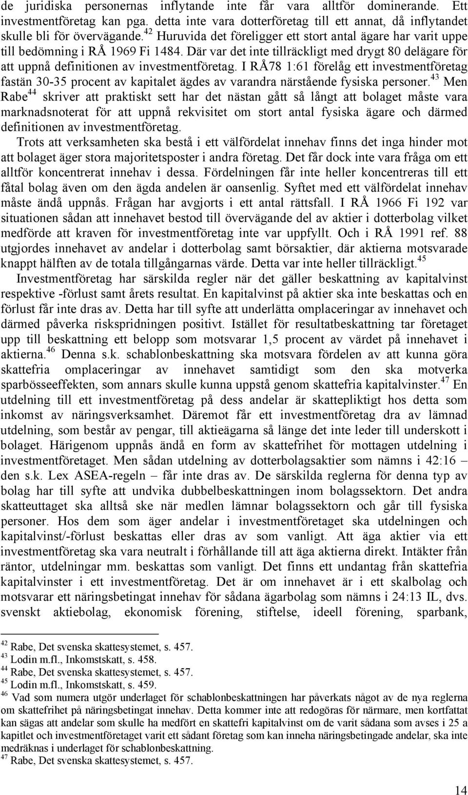 I RÅ78 1:61 förelåg ett investmentföretag fastän 30-35 procent av kapitalet ägdes av varandra närstående fysiska personer.