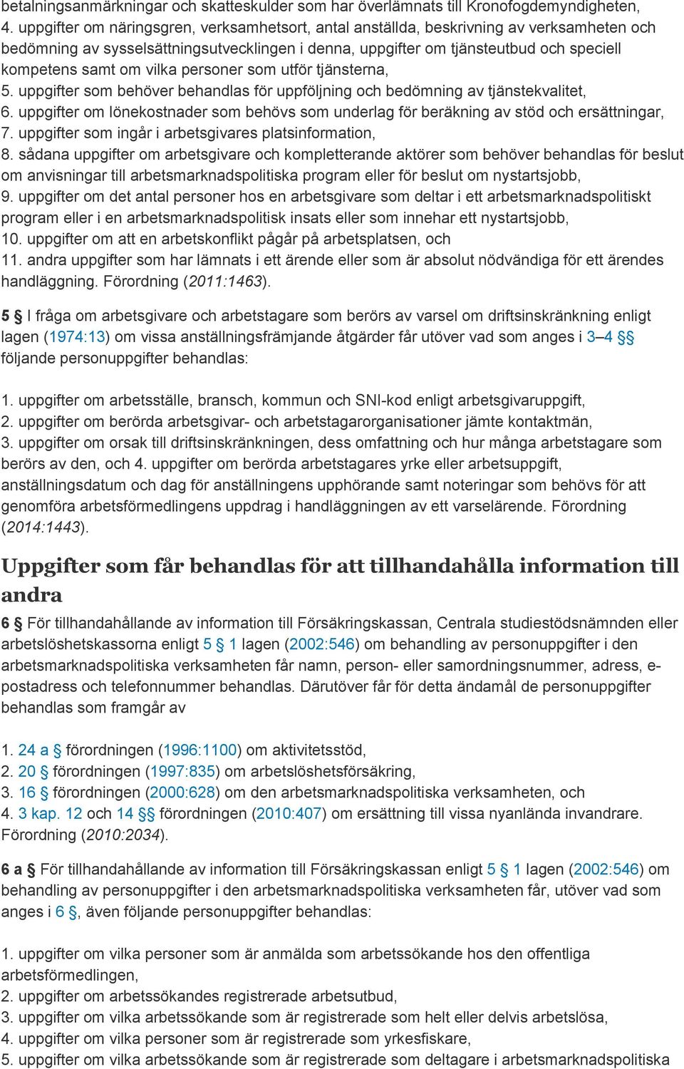 vilka personer som utför tjänsterna, 5. uppgifter som behöver behandlas för uppföljning och bedömning av tjänstekvalitet, 6.