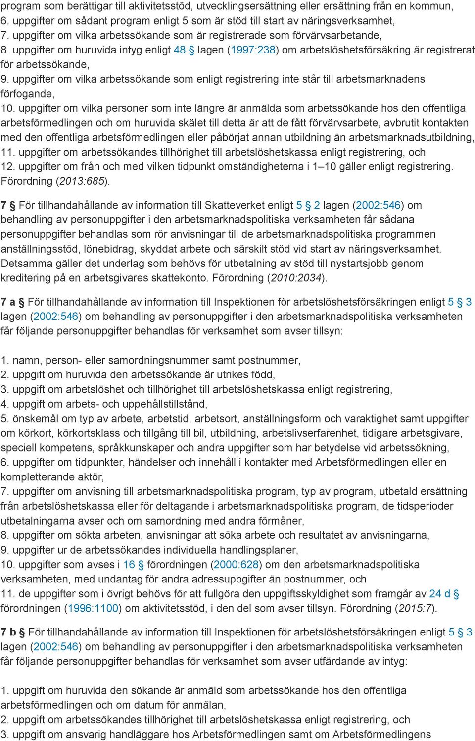 uppgifter om vilka arbetssökande som enligt registrering inte står till arbetsmarknadens förfogande, 10.