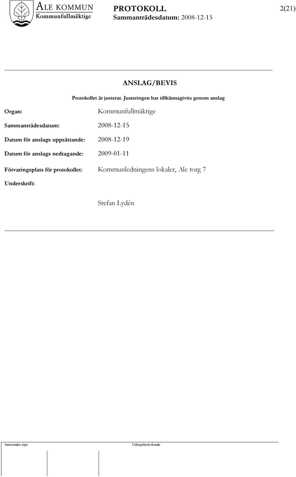 Datum för anslags uppsättande: 2008-12-19 Datum för anslags nedtagande: