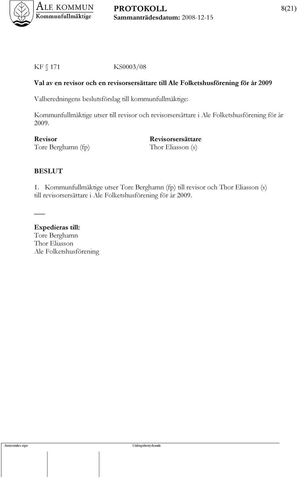 år 2009. Revisor Tore Berghamn (fp) Revisorsersättare Thor Eliasson (s) 1.