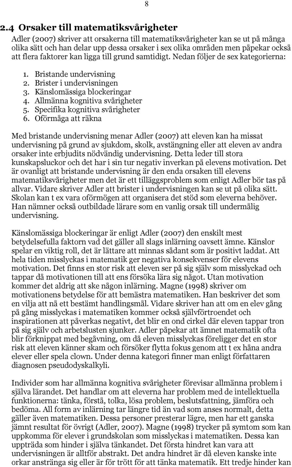 Allmänna kognitiva svårigheter 5. Specifika kognitiva svårigheter 6.