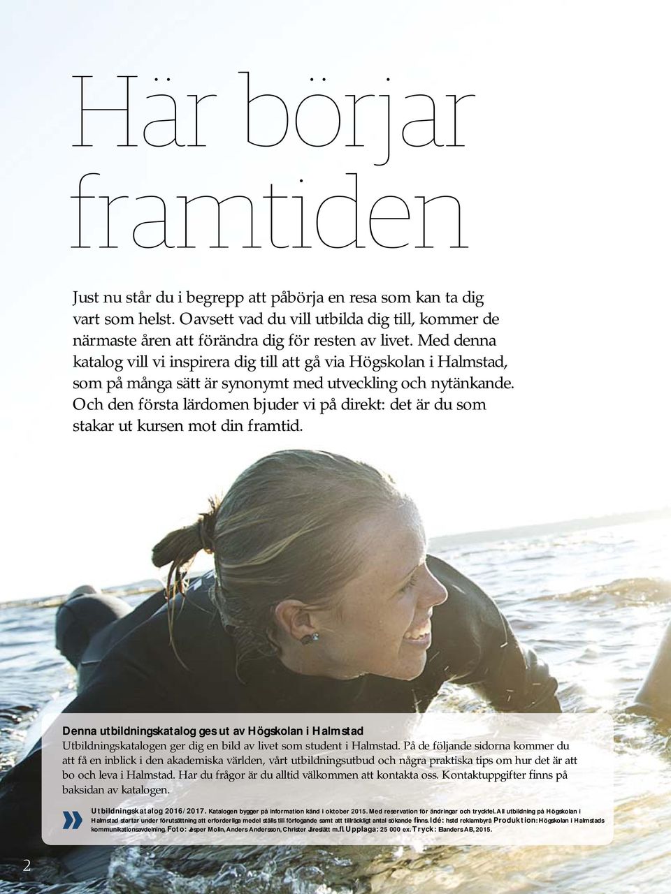 Och den första lärdomen bjuder vi på direkt: det är du som stakar ut kursen mot din framtid.