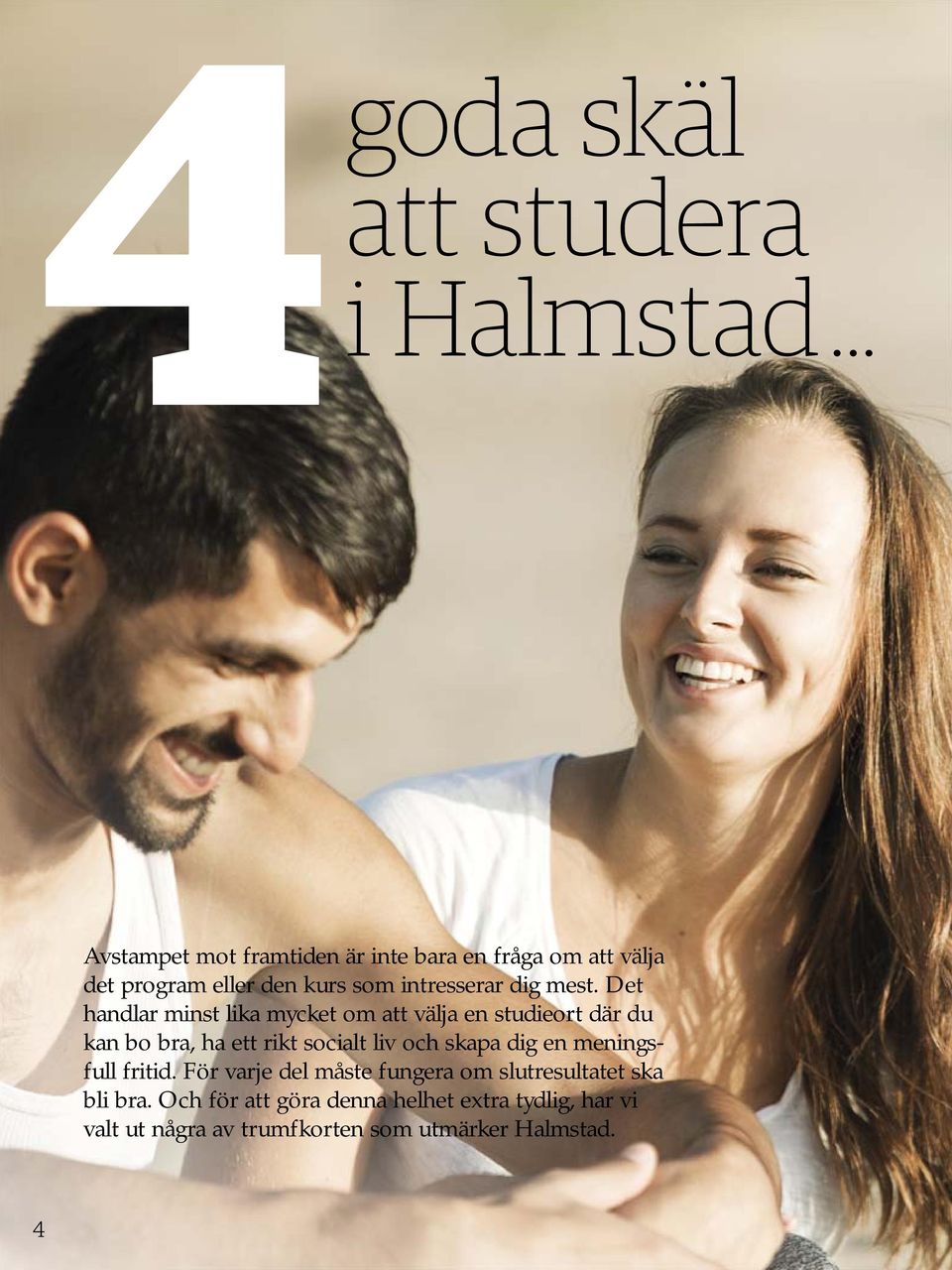 Det handlar minst lika mycket om att välja en studieort där du kan bo bra, ha ett rikt socialt liv och skapa dig
