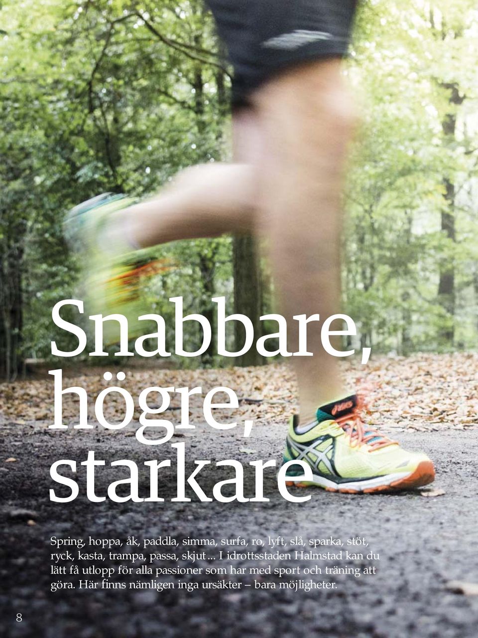 .. I idrottsstaden Halmstad kan du lätt få utlopp för alla passioner som
