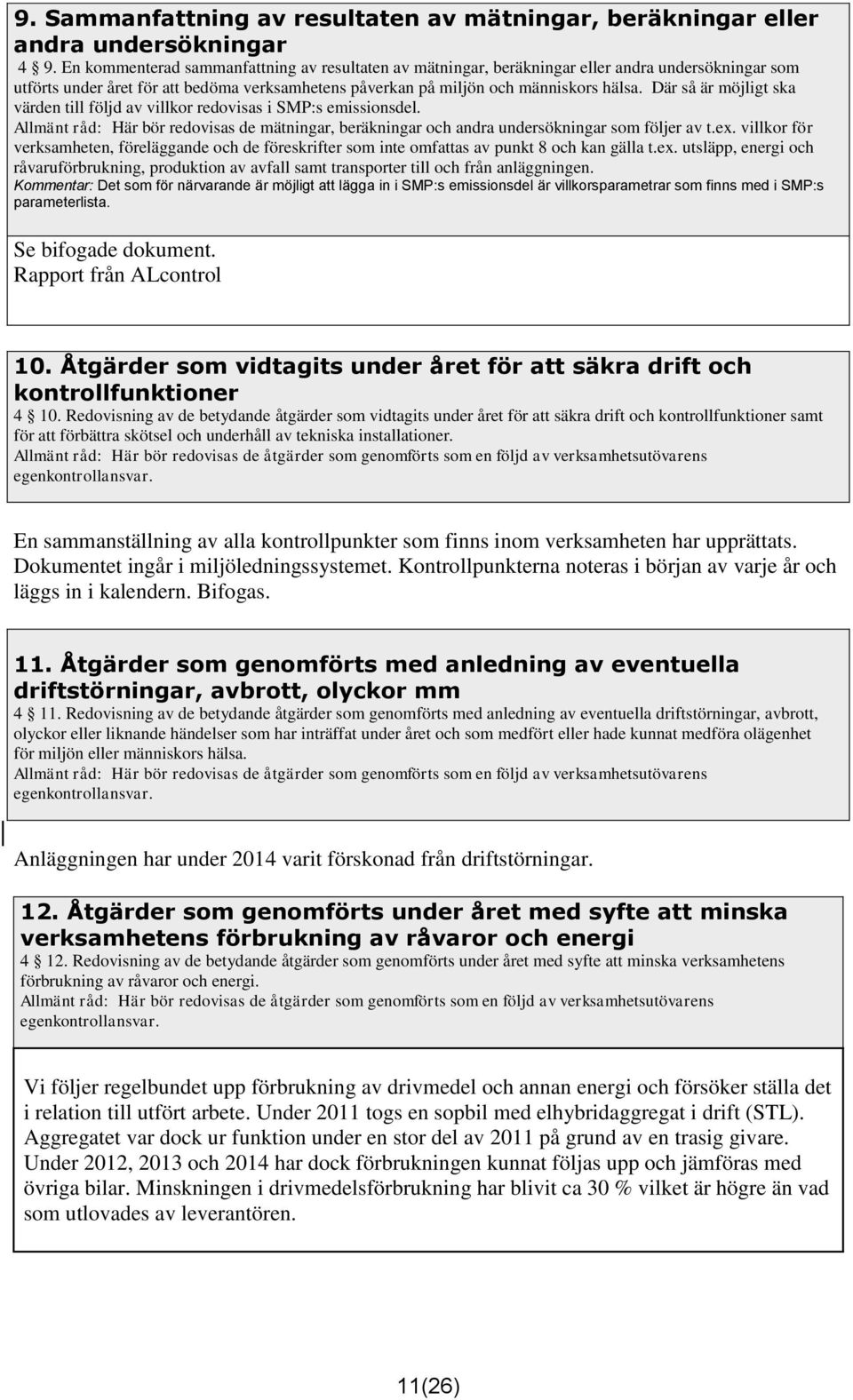 Där så är möjligt ska värden till följd av villkor redovisas i SMP:s emissionsdel. Allmänt råd: Här bör redovisas de mätningar, beräkningar och andra undersökningar som följer av t.ex.