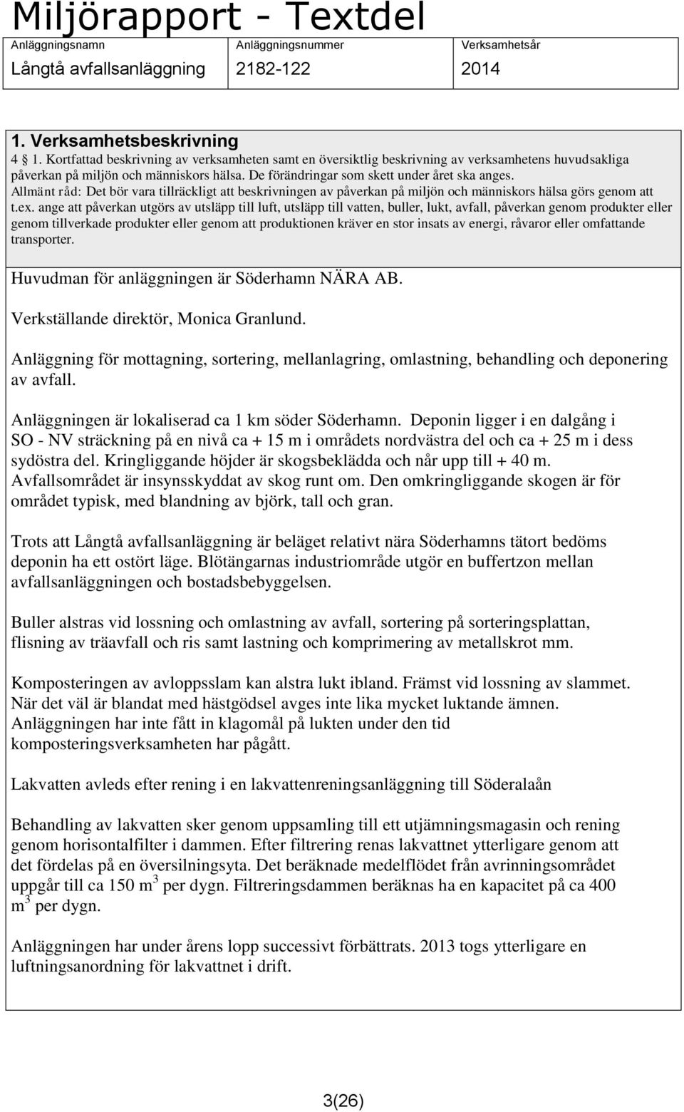 Allmänt råd: Det bör vara tillräckligt att beskrivningen av påverkan på miljön och människors hälsa görs genom att t.ex.