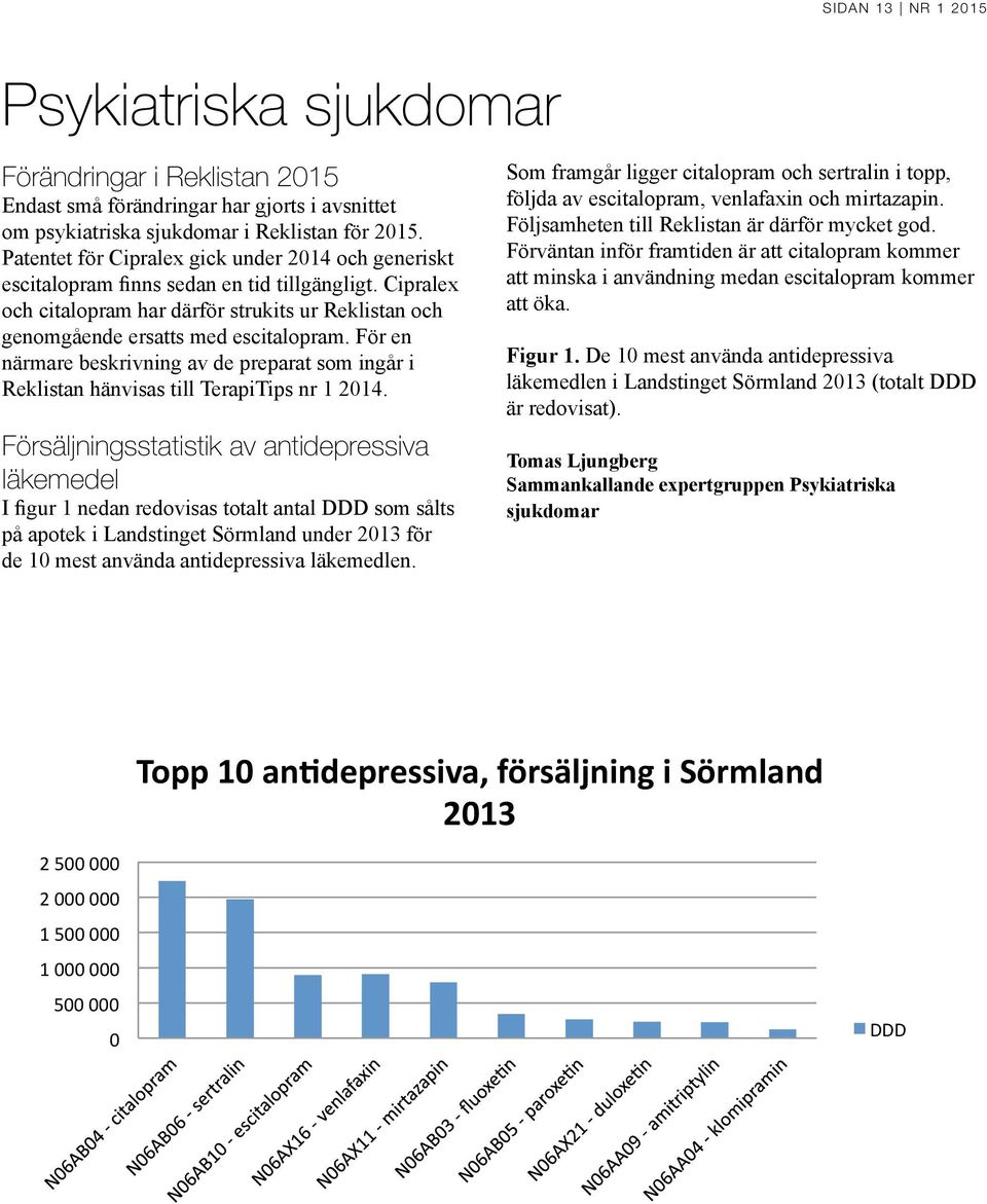 För en närmare beskrivning av de preparat som ingår i Reklistan hänvisas till TerapiTips nr 1 2014.