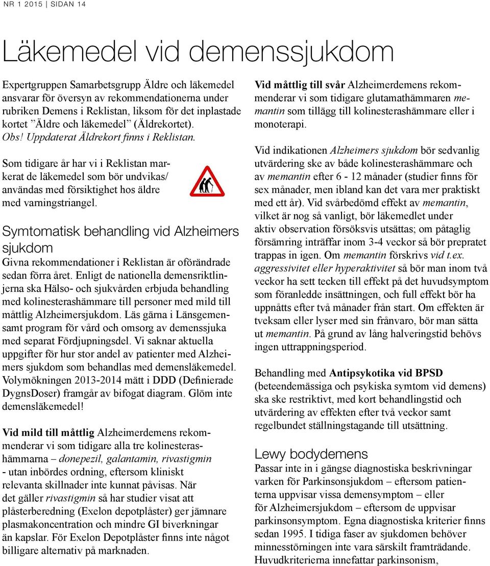 Som tidigare år har vi i Reklistan markerat de läkemedel som bör undvikas/ användas med försiktighet hos äldre med varningstriangel.