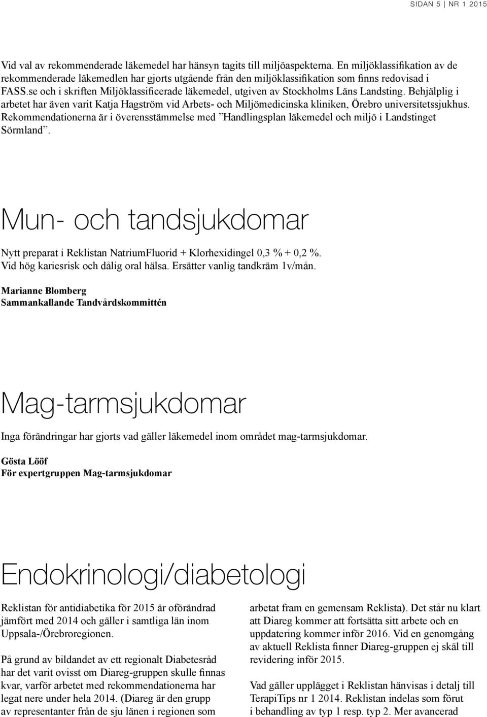 se och i skriften Miljöklassificerade läkemedel, utgiven av Stockholms Läns Landsting.