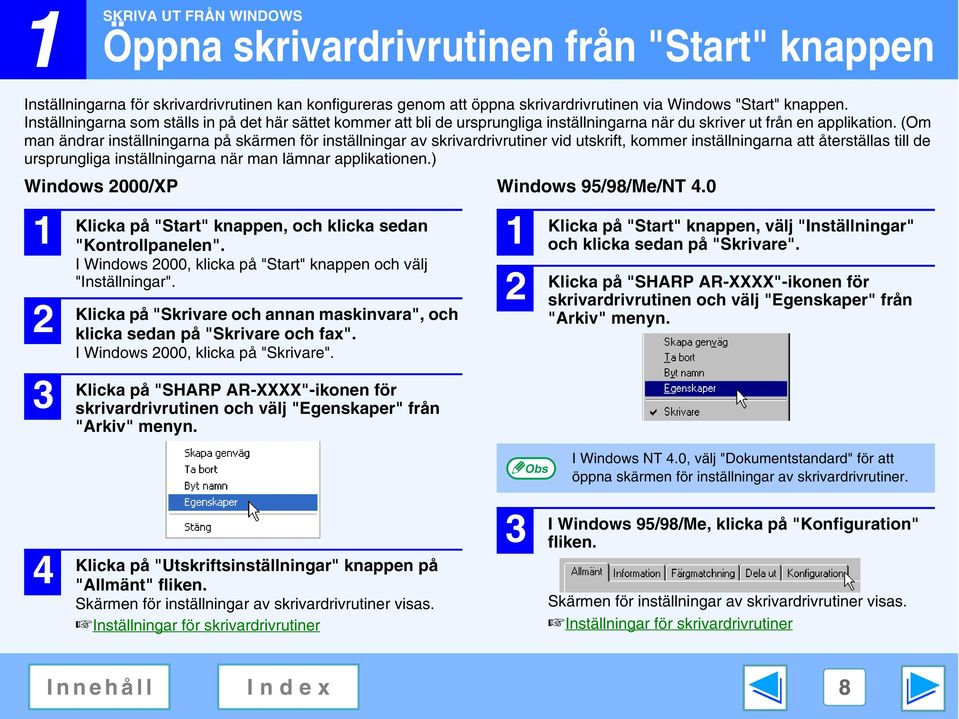 (Om man ändrar inställningarna på skärmen för inställningar av skrivardrivrutiner vid utskrift, kommer inställningarna att återställas till de ursprungliga inställningarna när man lämnar