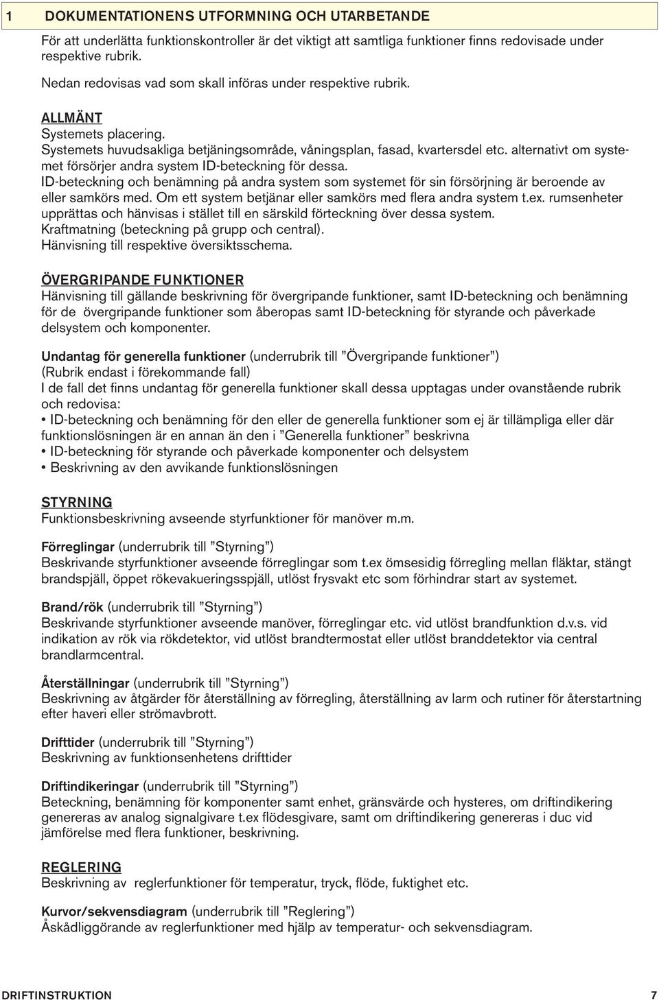 alternativt om systemet försörjer andra system ID-beteckning för dessa. ID-beteckning och benämning på andra system som systemet för sin försörjning är beroende av eller samkörs med.