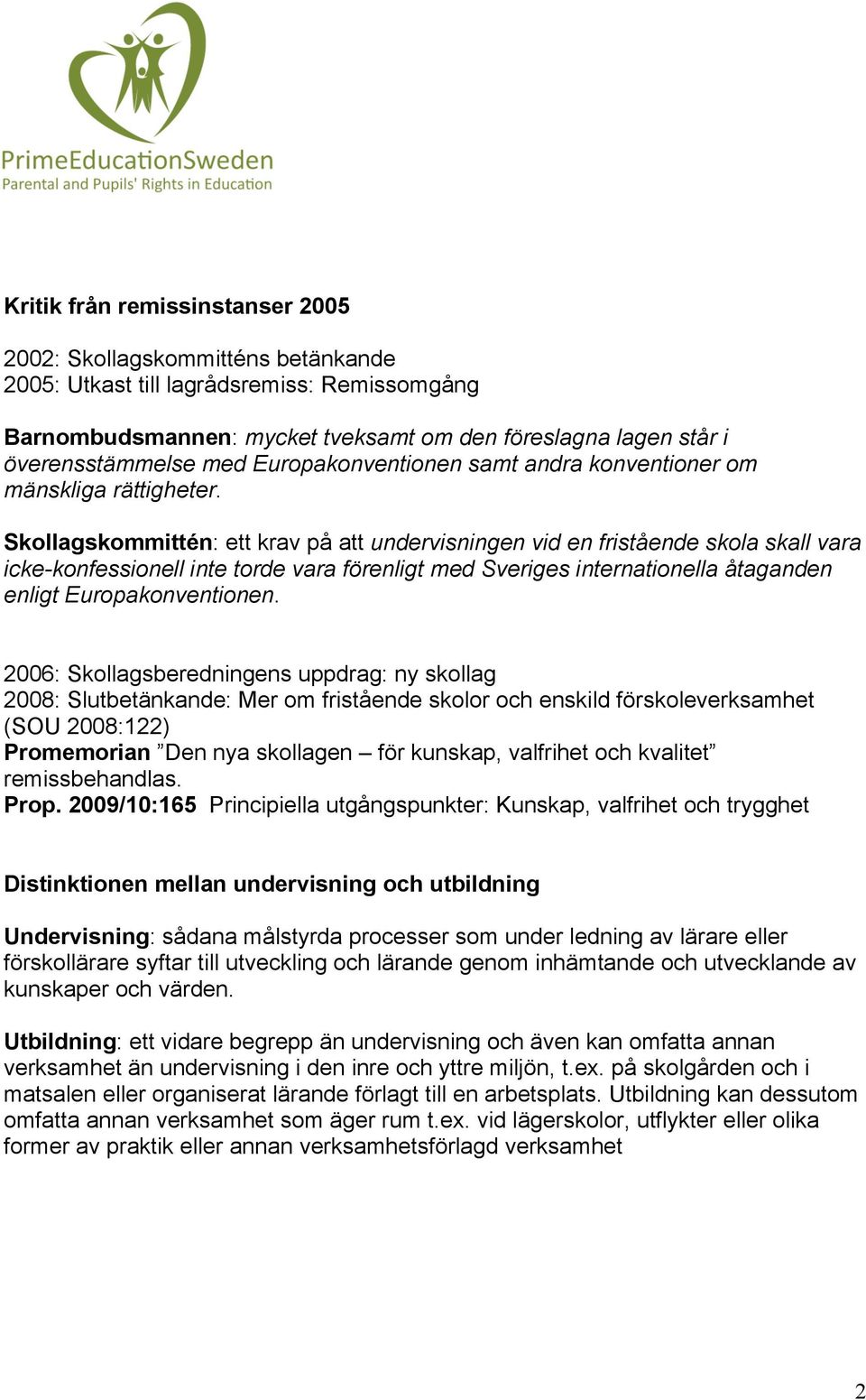 Skollagskommittén: ett krav på att undervisningen vid en fristående skola skall vara icke-konfessionell inte torde vara förenligt med Sveriges internationella åtaganden enligt Europakonventionen.