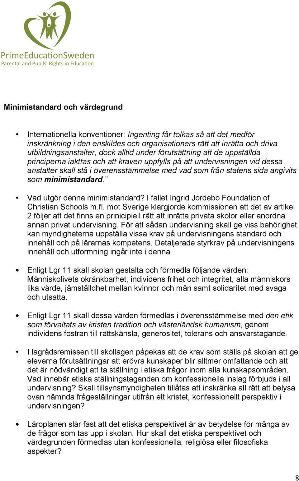 angivits som minimistandard. Vad utgör denna minimistandard? I fallet Ingrid Jordebo Foundation of Christian Schools m.fl.