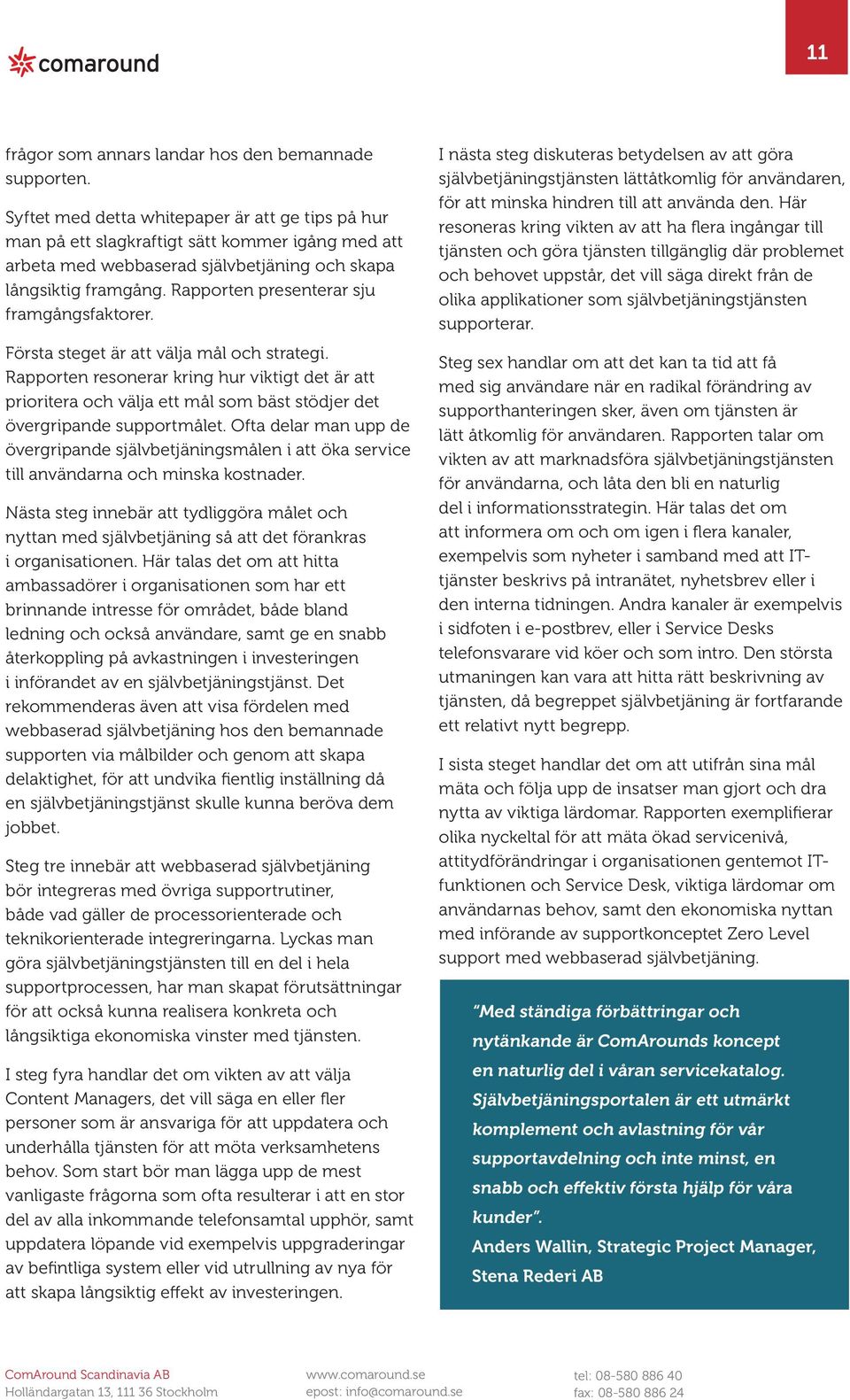 Rapporten presenterar sju framgångsfaktorer. Första steget är att välja mål och strategi.