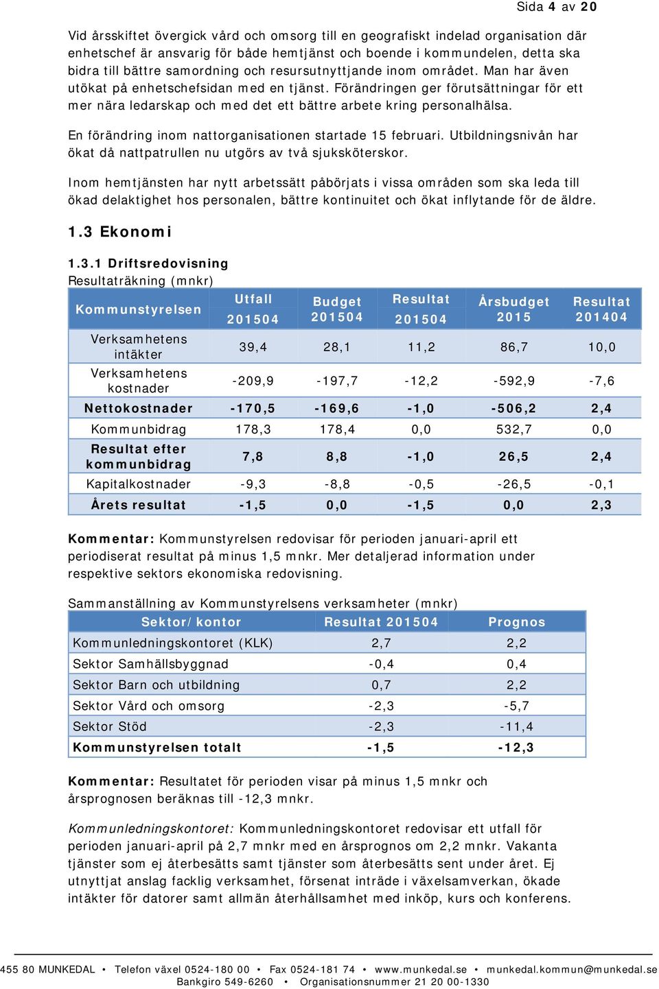 Förändringen ger förutsättningar för ett mer nära ledarskap och med det ett bättre arbete kring personalhälsa. En förändring inom nattorganisationen startade 15 februari.