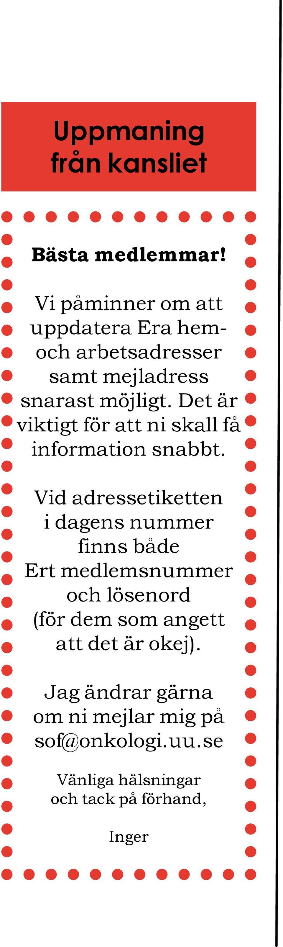 Det är viktigt för att ni skall få information snabbt.